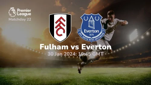 fulham vs everton 30/01/2024 sport preview