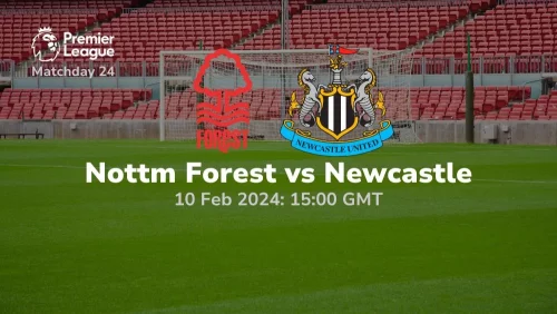 nottingham forest vs newcastle 10 02 2024 sport preview